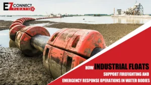 How Industrial Floats Support Firefighting and Emergency Response Operations in Water Bodies
